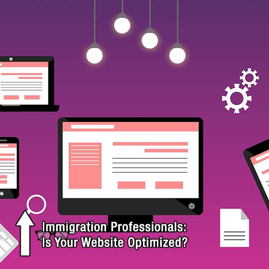 Immigration Professionals: Is Your Website Optimized?